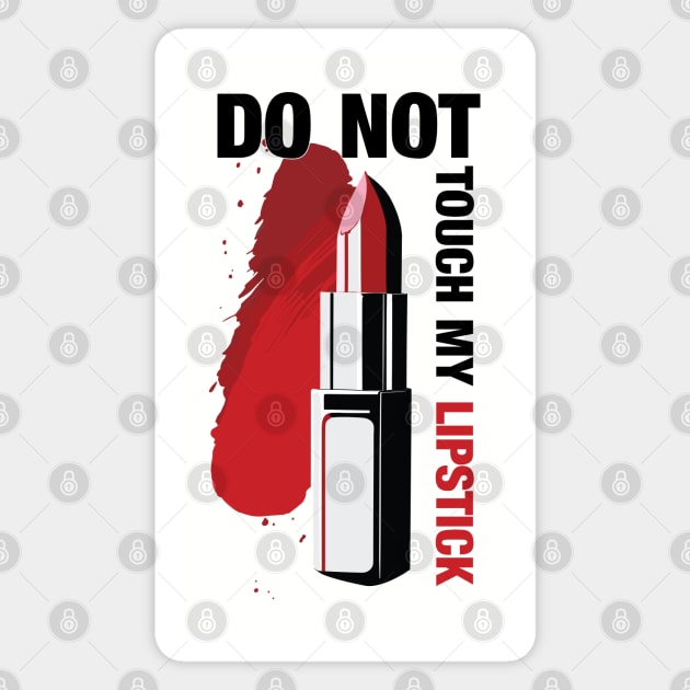 DO NOT TOUCH MY LIPSTICK Magnet by Mara Bun